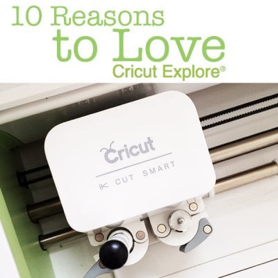 10 Reasons to Love Cricut Explore