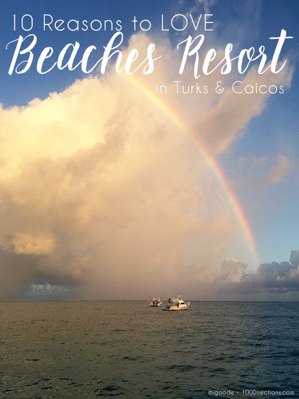 10 Reasons to Love Beaches Turks & Caicos Resort Villages & Spa