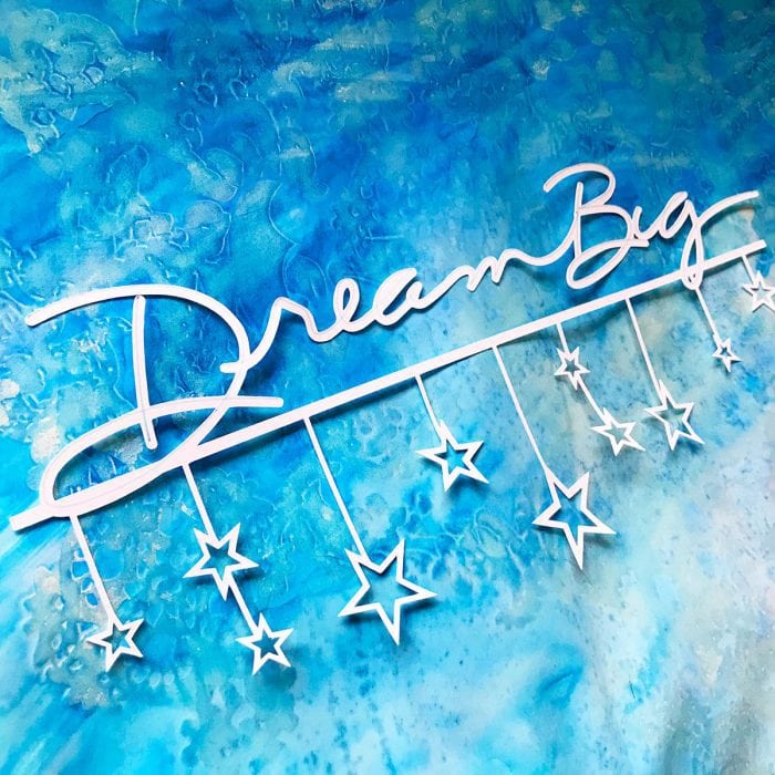 Dream Big - a new cut design by Jen Goode