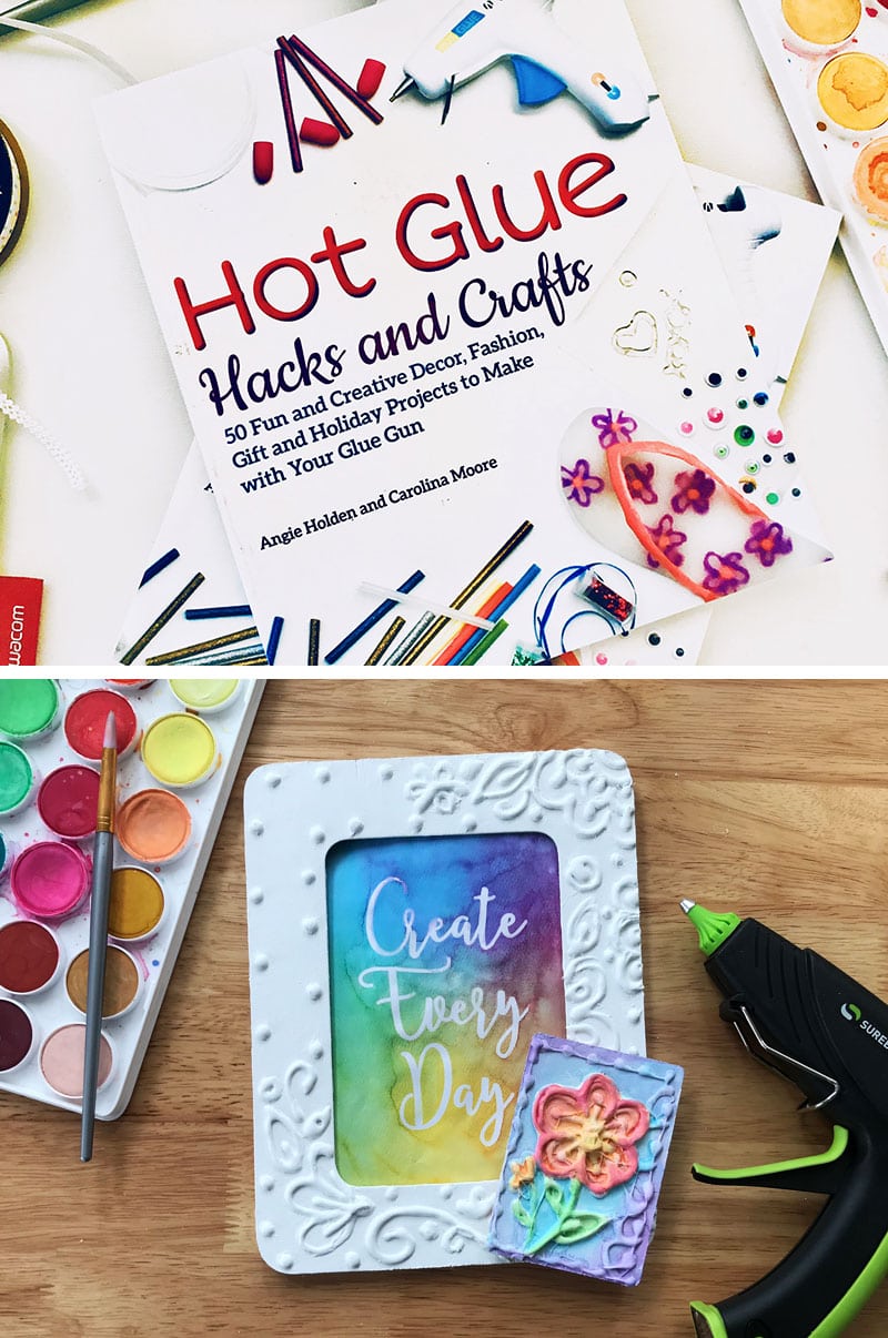 Hot Glue Hacks and Crafts by Angie Holden and Carolina Moore